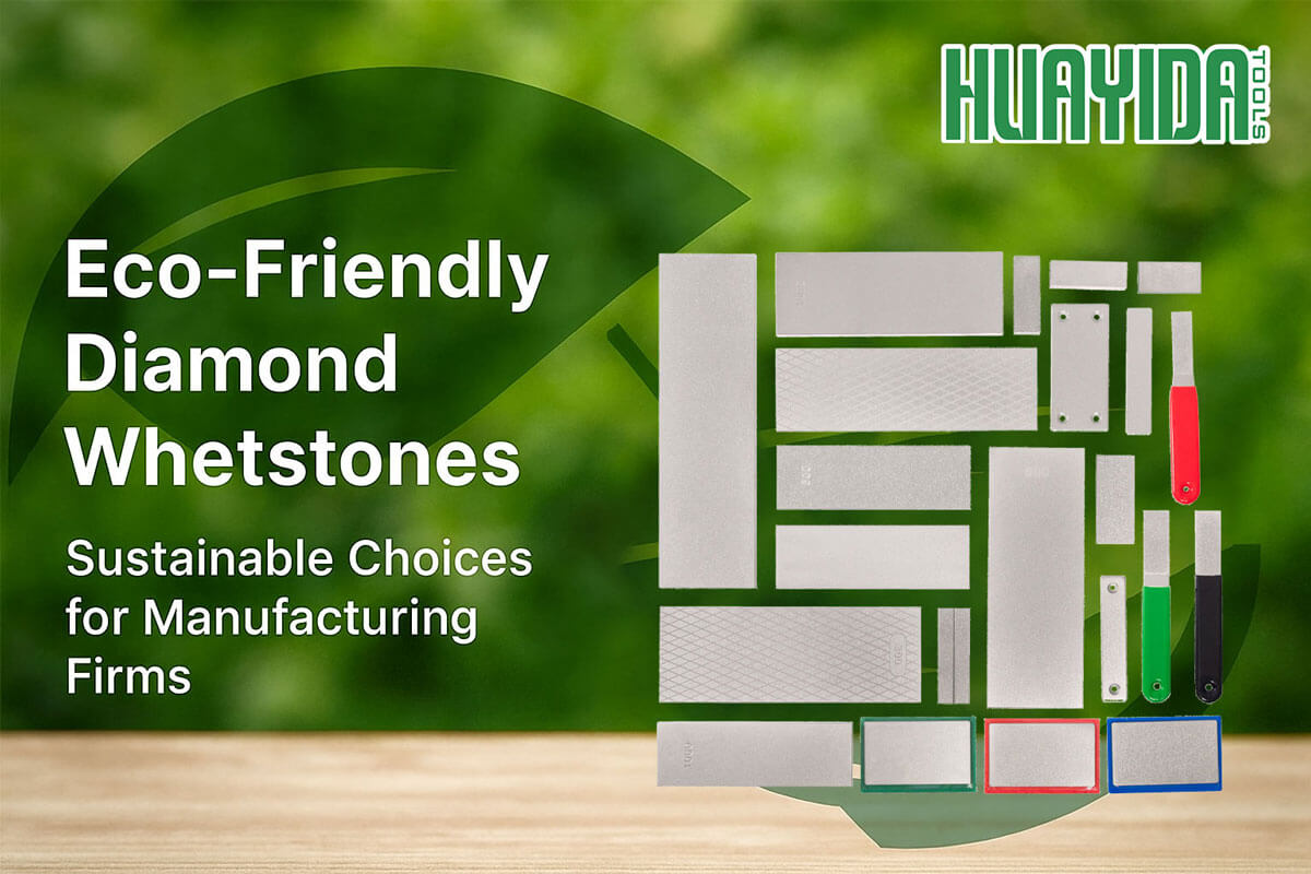 Eco-Friendly Diamond Whetstones: Sustainable Choices for Manufacturing Firms